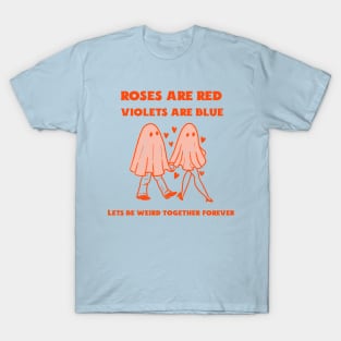 Lets Be Weird Together Forever Valetines Day T-Shirt